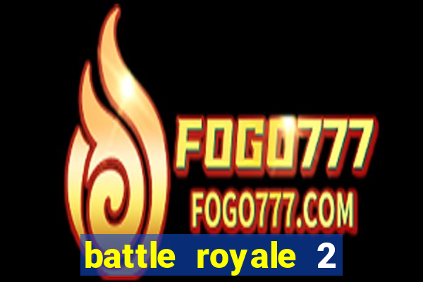 battle royale 2 filme completo dublado